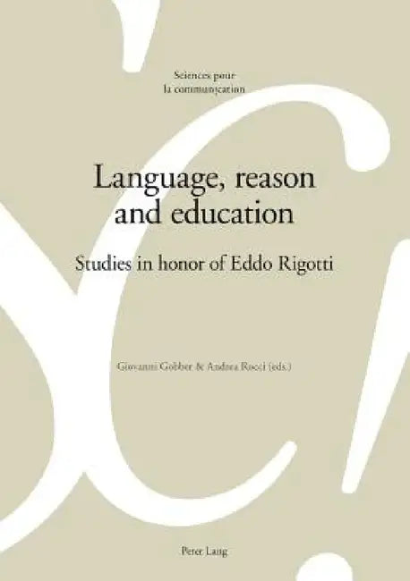 Language, reason and education: Studies in honor of Eddo Rigotti by Alain Berrendonner, Marie-José Béguelin, Didier Maillat