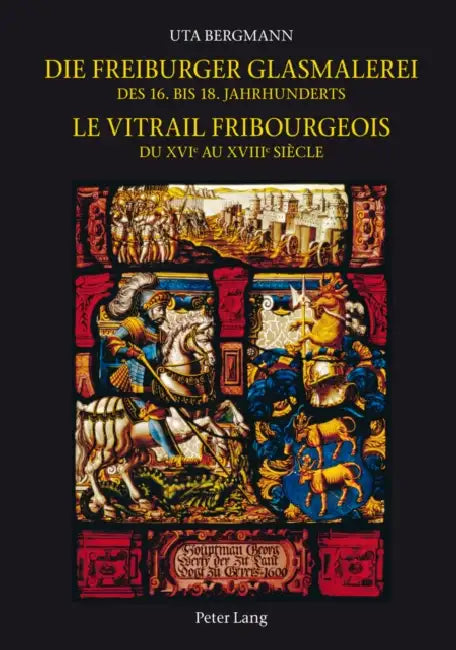 Die Freiburger Glasmalerei Des 16. Bis 18. Jahrhunderts / Le Vitrail Fribourgeois Du Xvie Au Xviiie Siècle: Corpus Vitrearum Schweiz: Reihe Neuzeit. B by Uta Bergmann