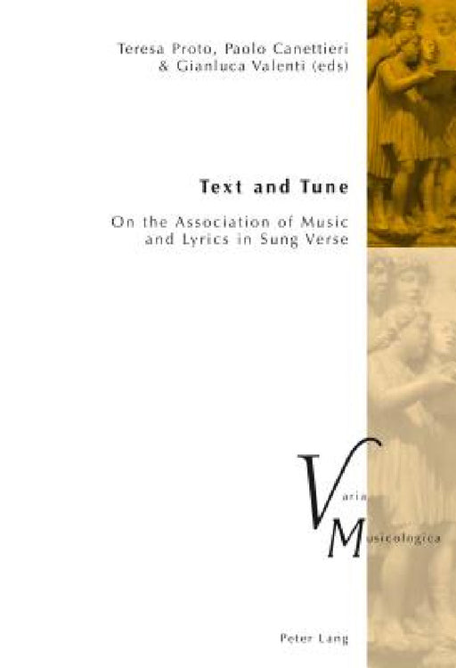 Text and Tune: On the Association of Music and Lyrics in Sung Verse by Peter M. Krakauer, Teresa Proto, Paolo Canettieri