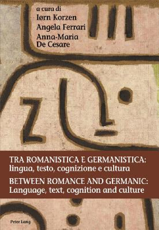 Tra romanistica e germanistica: lingua, testo, cognizione e cultura / Between Romance and Germanic: Language, text, cognition and culture: Lingua, tes by Iorn Korzen, Angela Ferrari, Anna-Maria de Cesare