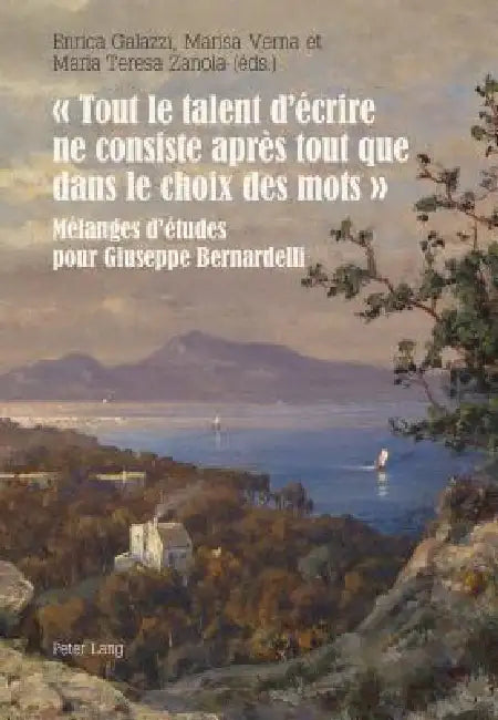 « Tout le talent d'écrire ne consiste après tout que dans le choix des mots »: Mélanges d'études pour Giuseppe Bernardelli by Enrica Galazzi