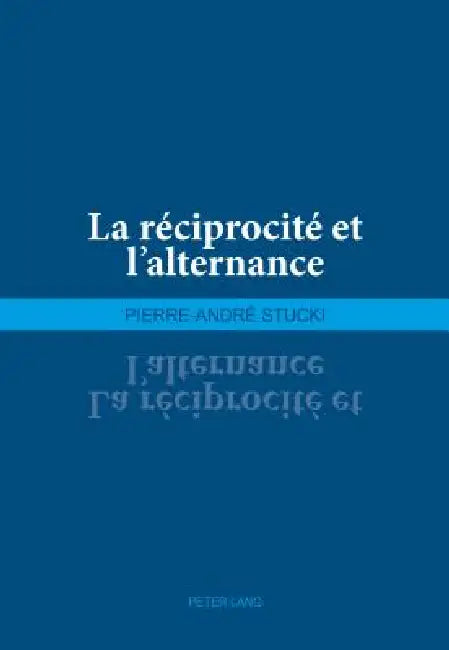 La réciprocité et l'alternance by Pierre-André Stucki