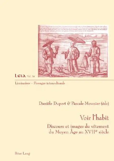 Voir l'habit: Discours et images du vêtement du Moyen Âge au XVII e siècle by Danièle Duport