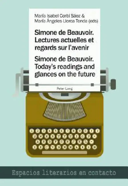 Simone de Beauvoir. Lectures actuelles et regards sur l'avenir Simone de Beauvoir. Today's reading by María Isabel Corbí Sáez