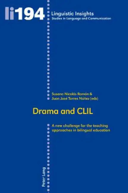 Drama and CLIL: A new challenge for the teaching approaches in bilingual education by Maurizio Gotti, Susana Nicolás Román, Juan José Torres Núñez