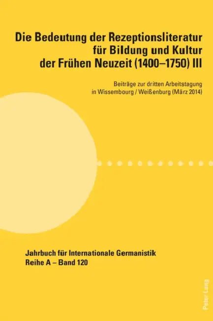 Die Bedeutung Der Rezeptionsliteratur Fuer Bildung Und Kultur Der Fruehen Neuzeit (1400-1750), Bd. III: Beitraege Zur Dritten Arbeitstagung in Wissemb by Hans-Gert Roloff, Peter Andersen, Barbara LaFond-Kettlitz