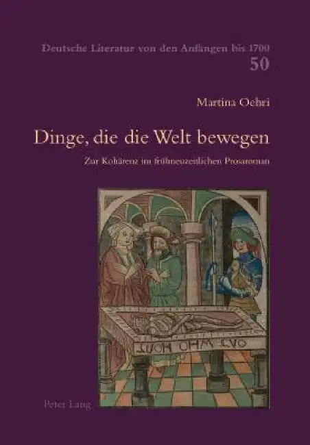 Dinge, die die Welt bewegen: Zur Kohaerenz im fruehneuzeitlichen Prosaroman by C. Brinker-Von Der Heyde, Alois Haas, Hildegard Elisabeth Keller