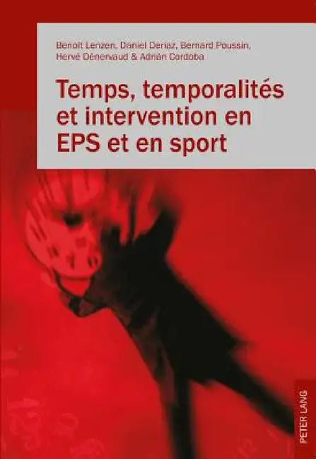 Temps, Temporalités Et Intervention En EPS Et En Sport by Benoît Lenzen, Daniel Deriaz, Bernard Poussin