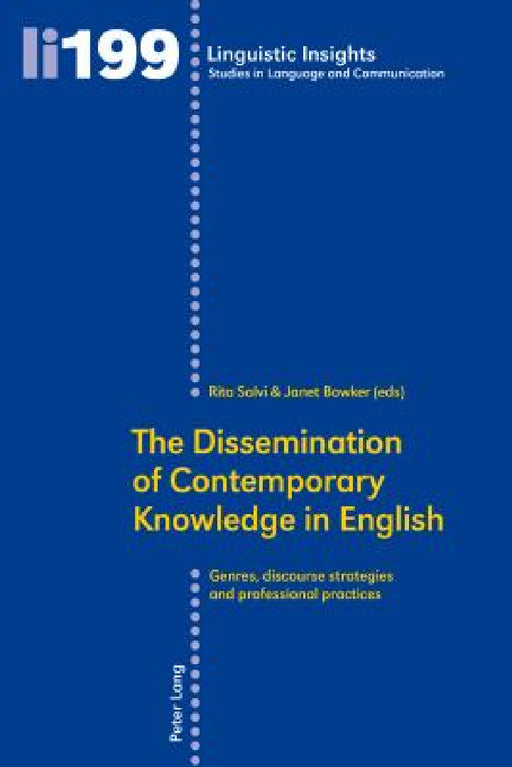 The Dissemination of Contemporary Knowledge in English: Genres, Discourse Strategies and Professional Practices by Maurizio Gotti, Rita Salvi, Janet Bowker
