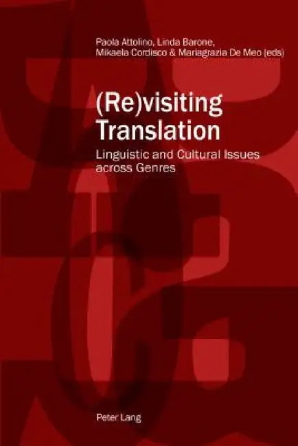(Re)visiting Translation: Linguistic and Cultural Issues across Genres by Mikaela Cordisco, Mariagrazia De Meo, Paola Attolino