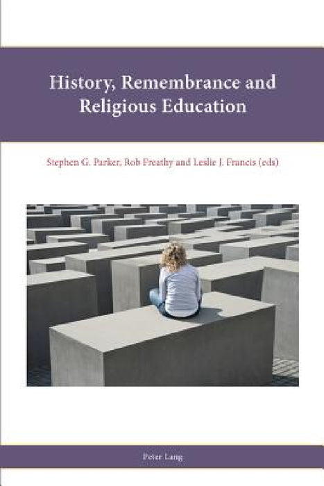 History, Remembrance and Religious Education by Leslie J. Francis, Rob Freathy, Stephen Parker