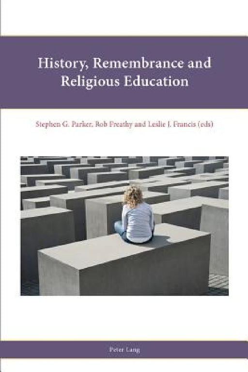History, Remembrance and Religious Education by Leslie J. Francis, Rob Freathy, Stephen Parker