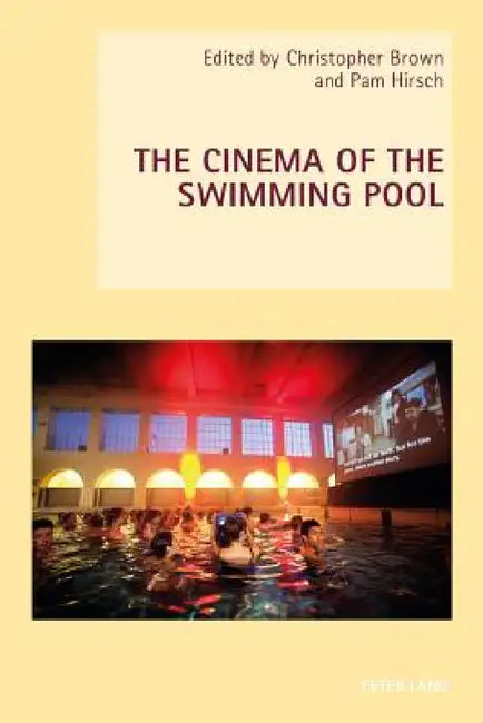 The Cinema of the Swimming Pool by Wendy Everett, Axel Goodbody, Christopher Brown