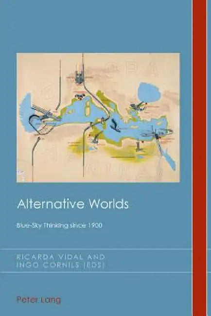 Alternative Worlds: Blue-Sky Thinking since 1900 by Christian J. Emden, David Midgley, Ricarda Vidal