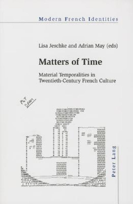 Matters of Time: Material Temporalities in Twentieth-Century French Culture by Peter Collier, Lisa Jeschke, Adrian May