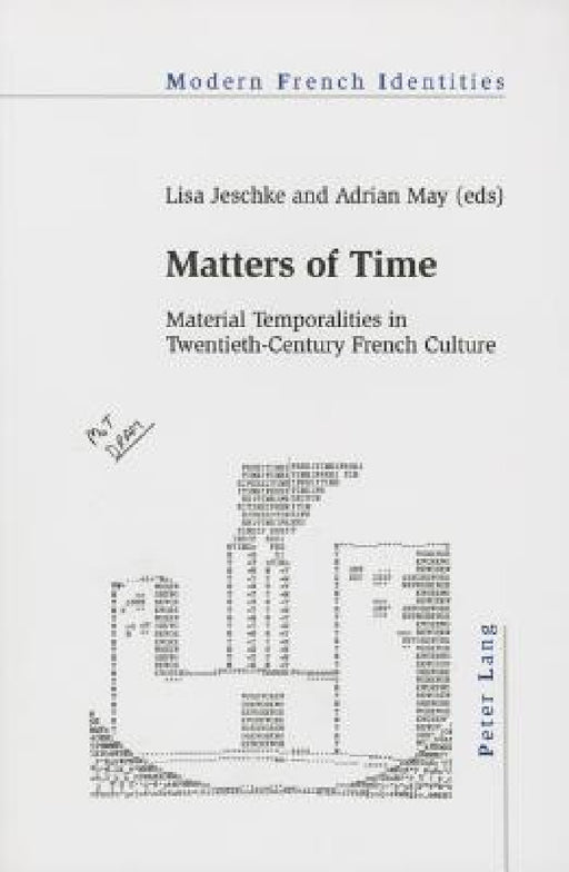 Matters of Time: Material Temporalities in Twentieth-Century French Culture by Peter Collier, Lisa Jeschke, Adrian May