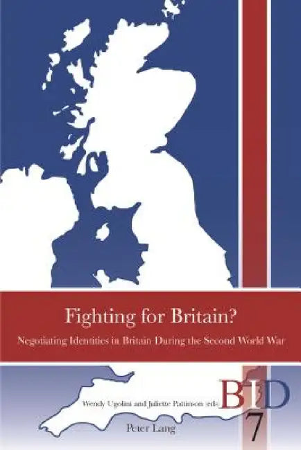 Fighting for Britain?: Negotiating Identities in Britain During the Second World War by Richard J. Finlay, Paul Ward, Wendy Ugolini