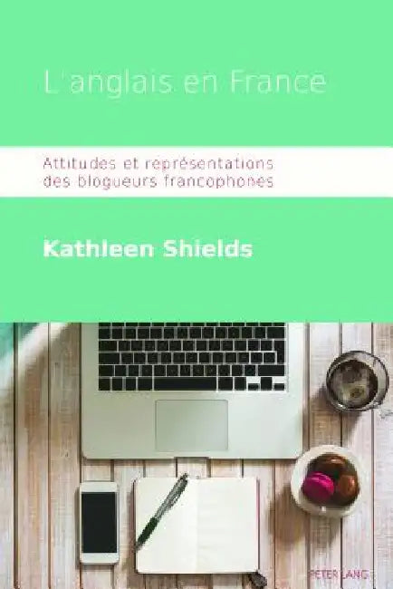 L'anglais en France: Attitudes et représentations des blogueurs francophones by Kathleen Shields