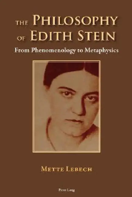 The Philosophy of Edith Stein: From Phenomenology to Metaphysics by Lebech, Mette
