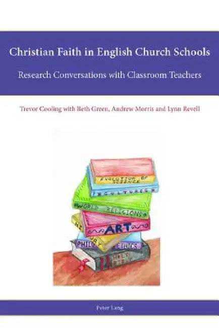 Christian Faith in English Church Schools: Research Conversations with Classroom Teachers by Leslie J. Francis, Rob Freathy, Stephen Parker