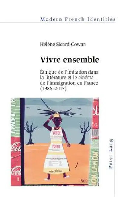 Vivre ensemble: Éthique de l'imitation dans la littérature et le cinéma de l'immigration en France (1 by Hélène Sicard-Cowan
