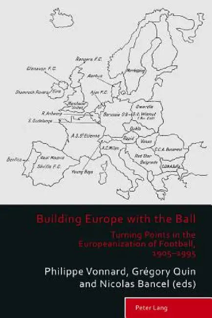 Building Europe with the Ball: Turning Points in the Europeanization of Football, 1905-1995 by Richard Holt, Matthew Taylor, Philippe Vonnard
