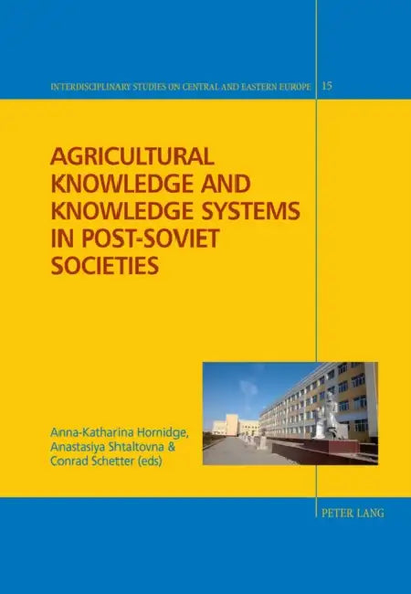 Agricultural Knowledge and Knowledge Systems in Post-Soviet Societies by Christian Giordano, Nicolas Hayoz, Jens Herlth