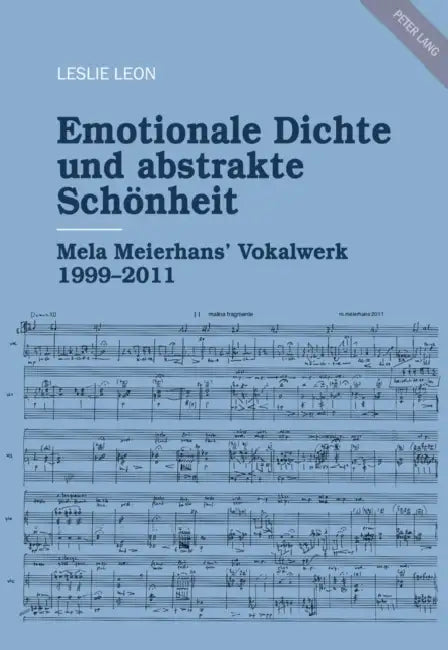 Emotionale Dichte Und Abstrakte Schoenheit: Mela Meierhans' Vokalwerk 1999-2011 by Leslie Leon