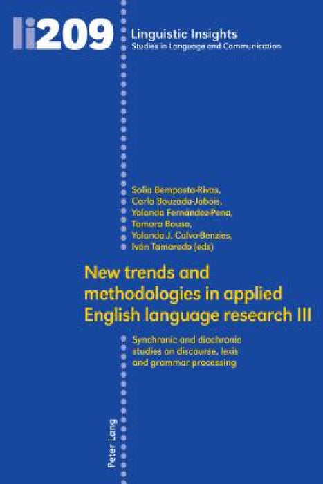 New Trends and Methodologies in Applied English Language Research III: Synchronic and Diachronic Studies on Discourse, Lexis and Grammar Processing by Maurizio Gotti, Sofia Bemposta-Rivas, Carla Bouzada-Jabois