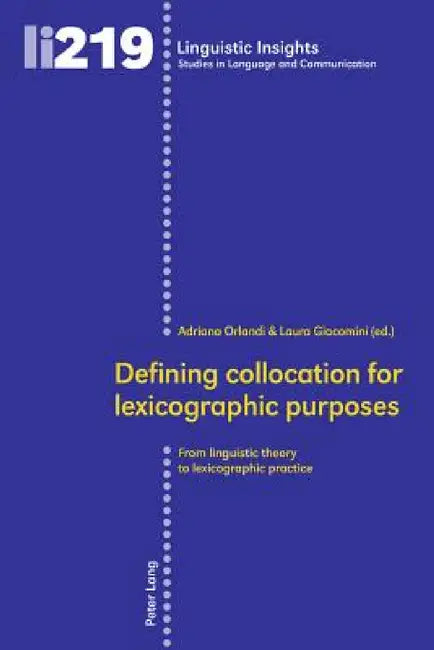Defining collocation for lexicographic purposes: From linguistic theory to lexicographic practice by Maurizio Gotti, Adriana Orlandi, Laura Giacomini