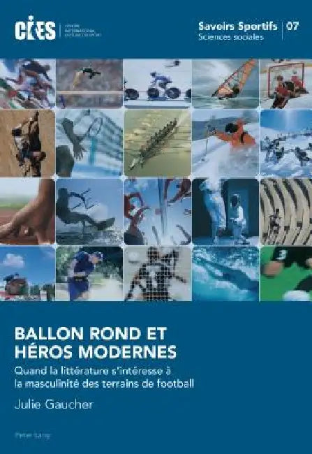 Ballon Rond et Héros Modernes: Quand la littérature s'intéresse à la masculinité des terrains de football by Julie Gaucher