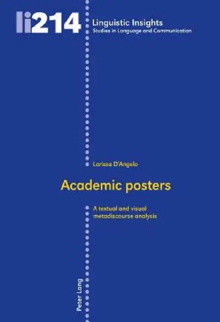 Academic posters: A textual and visual metadiscourse analysis by Maurizio Gotti, Larissa D'Angelo