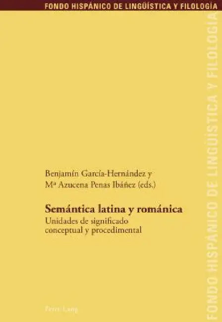 Semántica latina y románica: Unidades de significado conceptual y procedimental by Juan Pedro Sanchez Méndez, Maria Teresa Echenique Elizondo, Benjamín García-Hernández