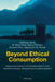 Beyond Ethical Consumption: Religious-Like Behaviours and Marketing Habits for Fervid Attachment to Brands, Shopping Limerence, Political Fanatici by Giovanni Pino, Alessandro M. Peluso, Gianluigi Guido