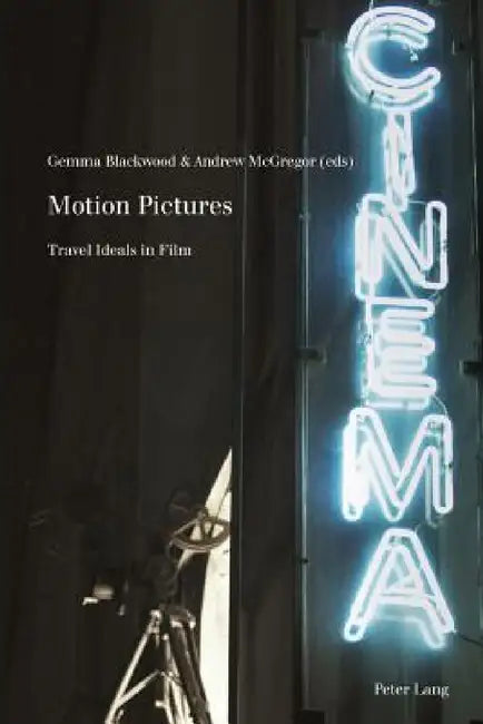 Motion Pictures: Travel Ideals in Film by Andrew McGregor, Philippe Met, Gemma Blackwood