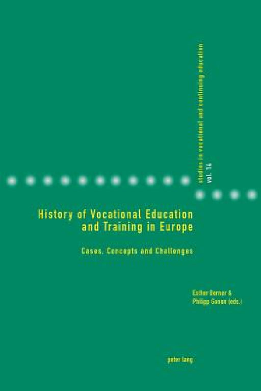 History of Vocational Education and Training in Europe: Cases, Concepts and Challenges by Philipp Gonon, Esther Berner, Philipp Gonon