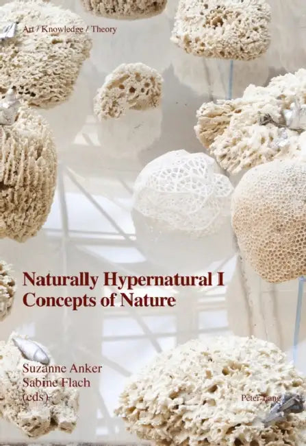 Naturally Hypernatural I: Concepts of Nature by Suzanne Anker, Sabine Flach, Suzanne Anker