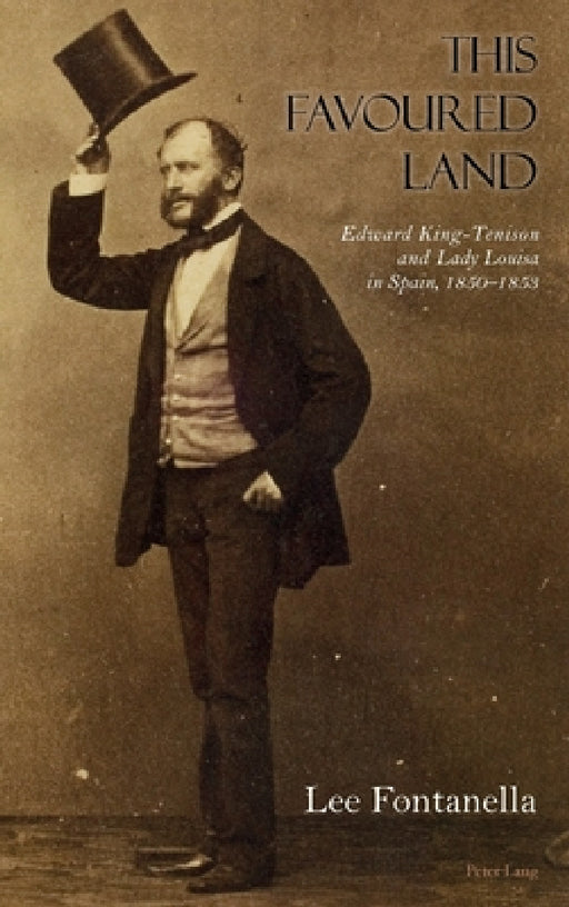 This Favoured Land: Edward King-Tenison and Lady Louisa in Spain, 1850-1853 by Lee Fontanella