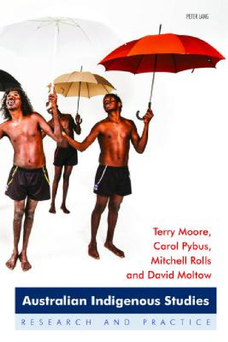 Australian Indigenous Studies; Research and Practice by Terry Moore, Carol Pybus, Mitchell Rolls