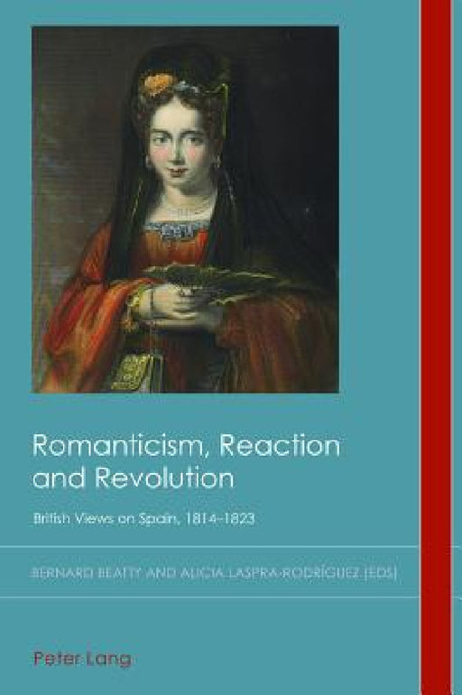 Romanticism, Reaction and Revolution: British Views on Spain, 1814-1823 by Christian Emden, David Midgley, Bernard Beatty