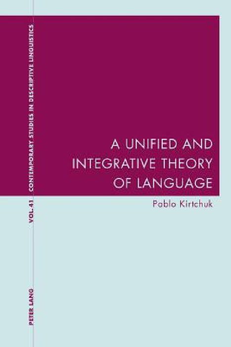 A Unified and Integrative Theory of Language by Graeme Davis, Karl Bernhardt, Pablo Kirtchuk