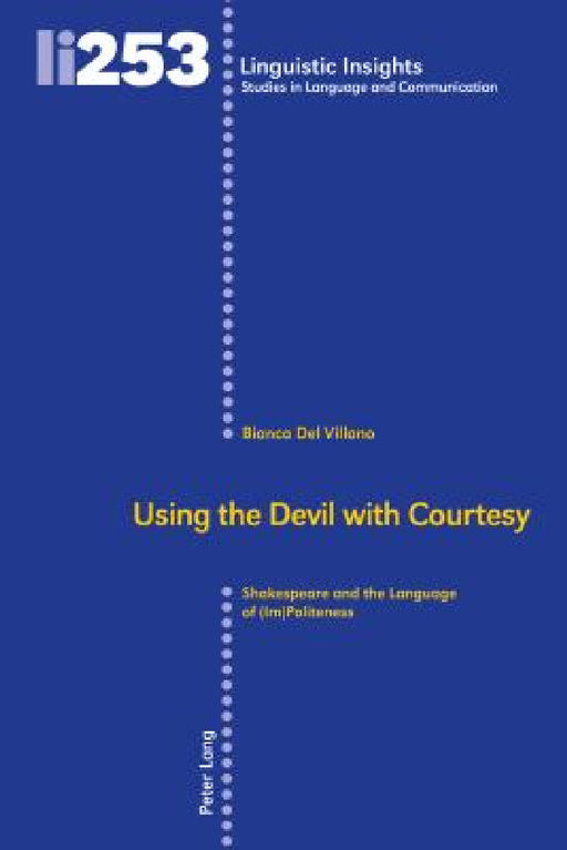 Using the Devil with Courtesy: Shakespeare and the Language of (Im)Politeness by Maurizio Gotti, Bianca Del Villano