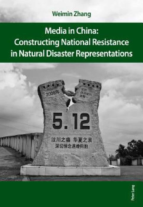 Media in China: Constructing National Resistance in Natural Disaster Representations by Weimin Zhang