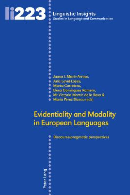 Evidentiality and Modality in European Languages: Discourse-pragmatic perspectives by Maurizio Gotti, Juana I. Marín-Arrese, Julia Lavid-López