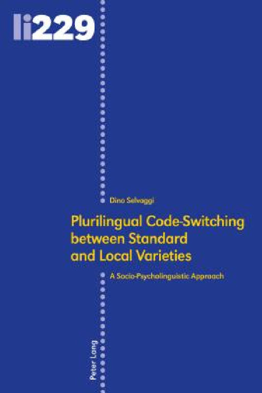 Plurilingual Code-Switching between Standard and Local Varieties: A Socio-Psycholinguistic Approach by Maurizio Gotti, Dino Selvaggi