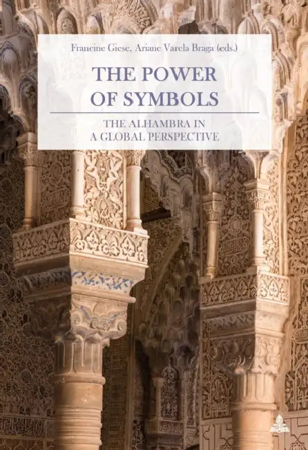 The Power of Symbols: The Alhambra in a Global Perspective by Francine Giese, Ariane Varela Braga