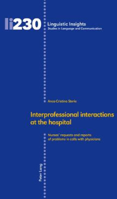Interprofessional Interactions at the Hospital: Nurses' Requests and Reports of Problems in Calls with Physicians by Maurizio Gotti, Anca-Cristina Sterie