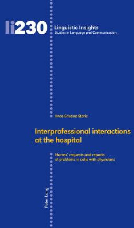Interprofessional Interactions at the Hospital: Nurses' Requests and Reports of Problems in Calls with Physicians by Maurizio Gotti, Anca-Cristina Sterie