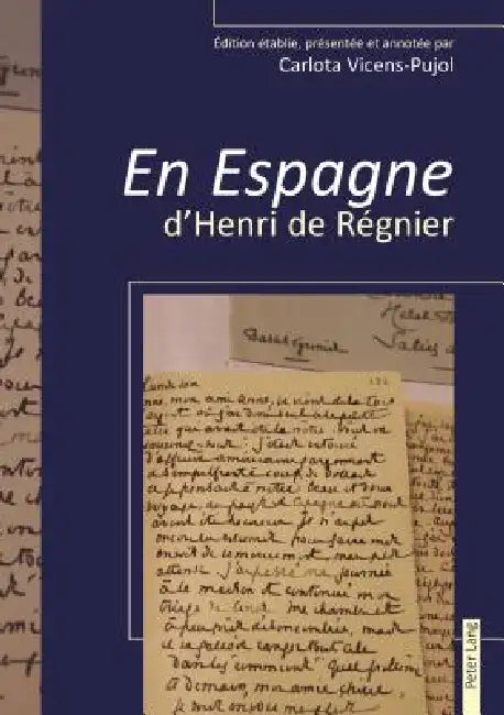 « En Espagne » d'Henri de Régnier: Édition établie, présentée et annotée par Carlota Vicens-Pujol by Carlota Vicens-Pujol
