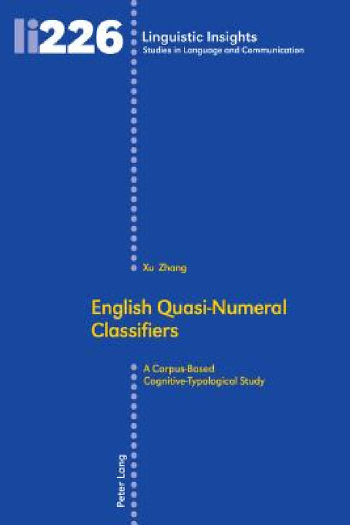 English Quasi-Numeral Classifiers: A Corpus-Based Cognitive-Typological Study by Maurizio Gotti, Xu Zhang